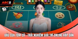 Bầu Cua Tôm Cá - Trải Nghiệm Giải Trí Online Hấp Dẫn