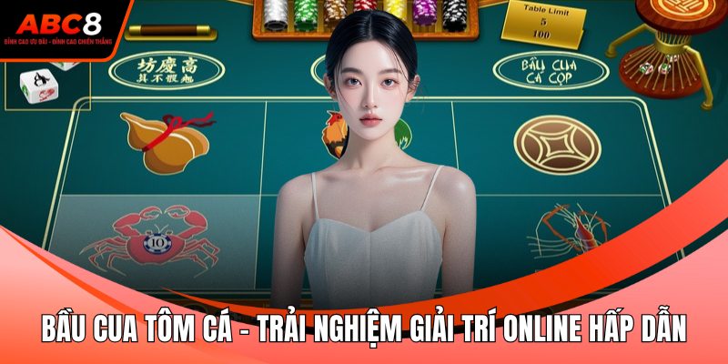 Bầu Cua Tôm Cá - Trải Nghiệm Giải Trí Online Hấp Dẫn