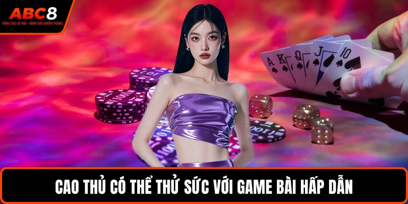 Cao thủ có thể thử sức với game bài hấp dẫn