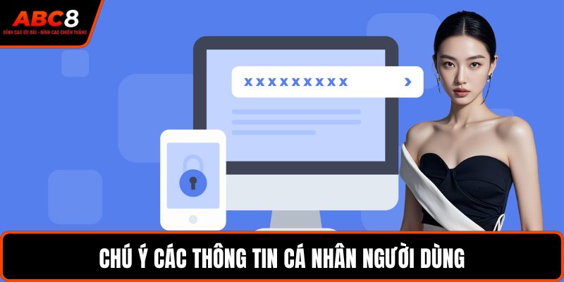 Chú ý các thông tin cá nhân người dùng