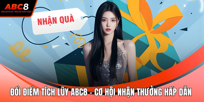 Đổi Điểm Tích Lũy ABC8 - Cơ Hội Nhận Thưởng Hấp Dẫn