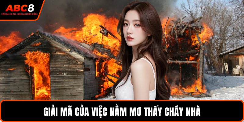 Giải mã của việc nằm mơ thấy cháy nhà