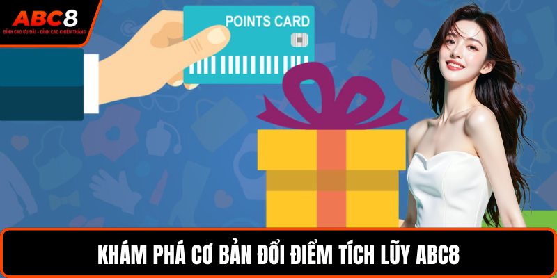 Khám phá cơ bản đổi điểm tích lũy ABC8