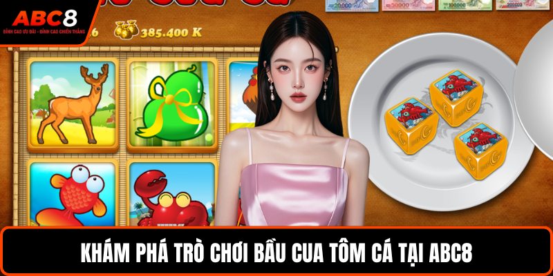 Khám phá trò chơi Bầu Cua Tôm Cá tại ABC8