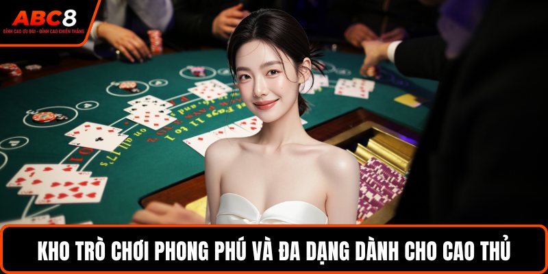 Kho trò chơi phong phú và đa dạng dành cho cao thủ