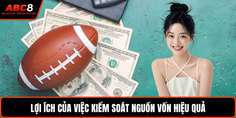 Lợi ích của việc kiểm soát nguồn vốn hiệu quả