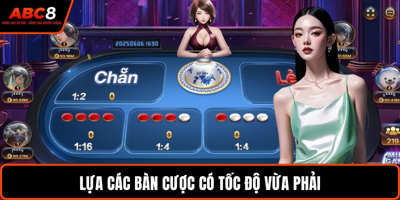 Lựa các bàn cược có tốc độ vừa phải