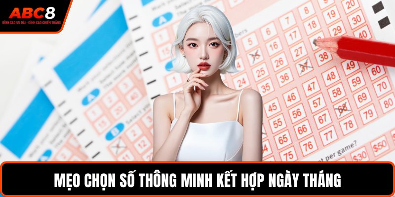 Mẹo chọn số thông minh kết hợp ngày tháng