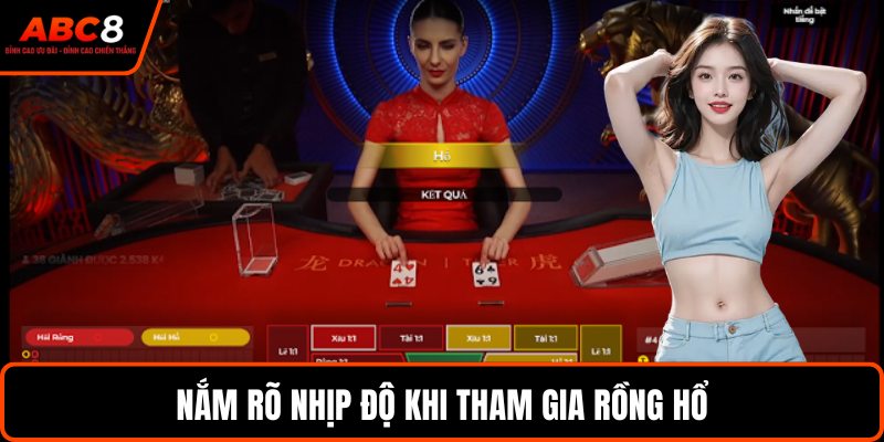 Nắm rõ nhịp độ khi tham gia Rồng Hổ