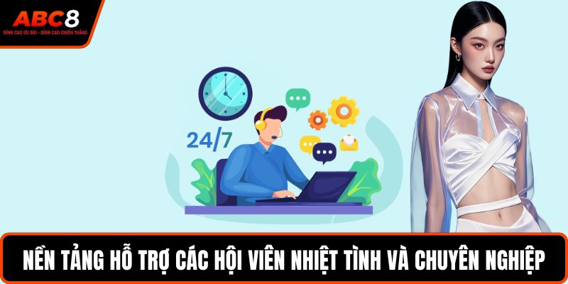 Nền tảng hỗ trợ các hội viên nhiệt tình và chuyên nghiệp