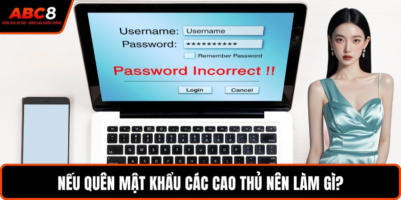 Nếu quên mật khẩu các cao thủ nên làm gì?