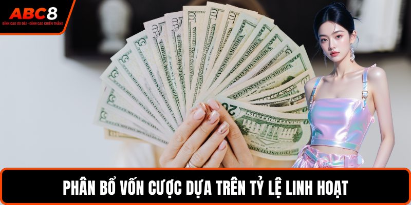 Phân bổ vốn cược dựa trên tỷ lệ linh hoạt