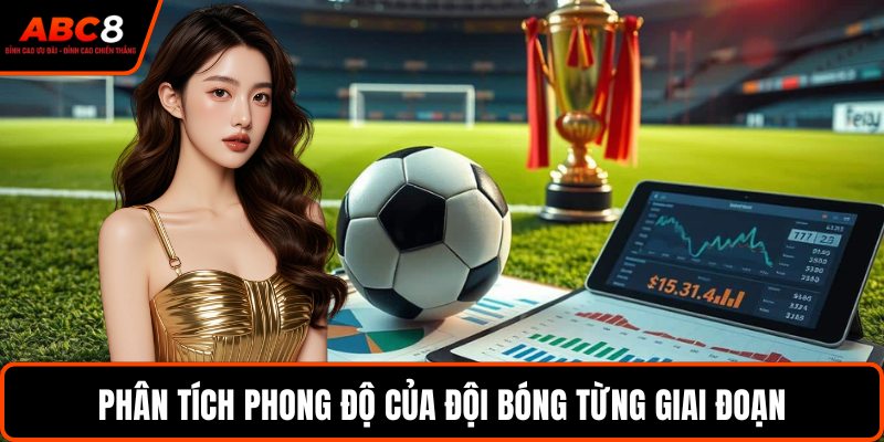 Phân tích phong độ của đội bóng từng giai đoạn