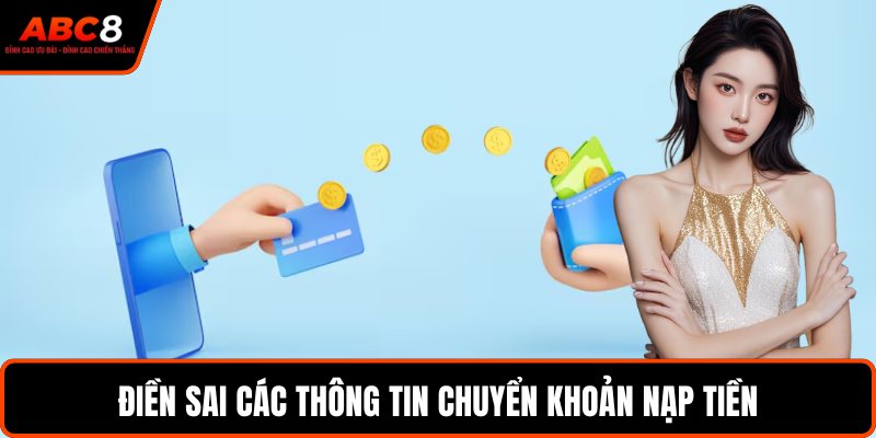 Điền sai các thông tin chuyển khoản nạp tiền