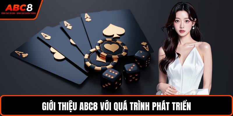 Giới thiệu ABC8 với quá trình phát triển