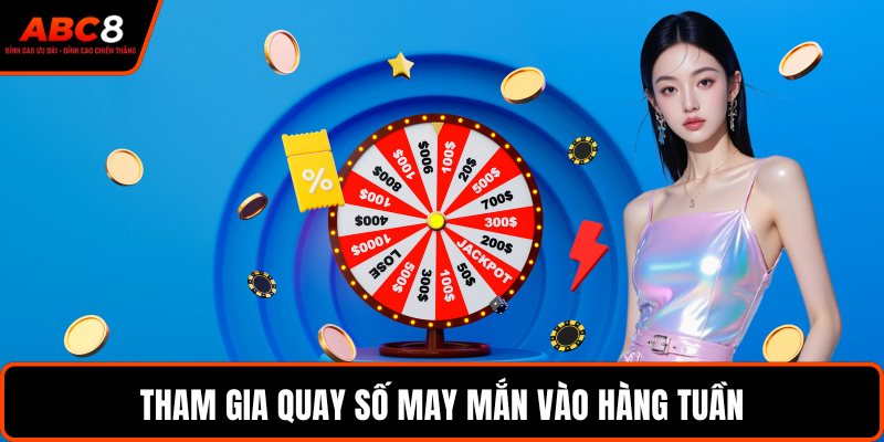 Tham gia quay số may mắn vào hàng tuần